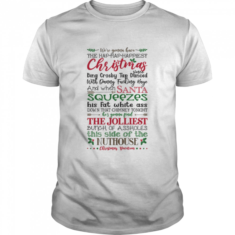 We’re Gonna Have The Happiest Christmas Since Bing Crosby Tap Danced shirt