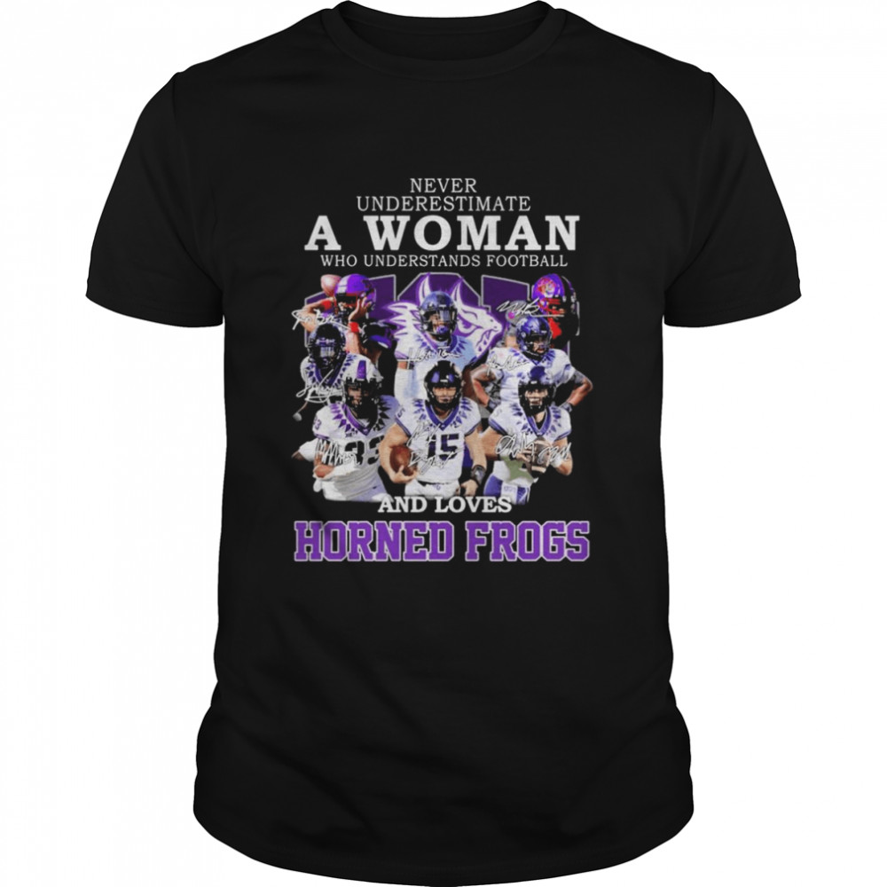 Best never Underestimate A Woman Who Understands Football And Loves Horned Frogs 2022 Signatures Shirt