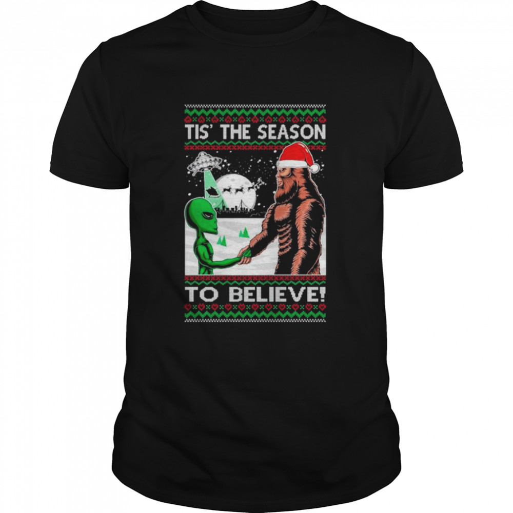 Bigfoot Tis’ The Season to Believe in Conspiracies Aliens Ufo Ugly Christmas shirt
