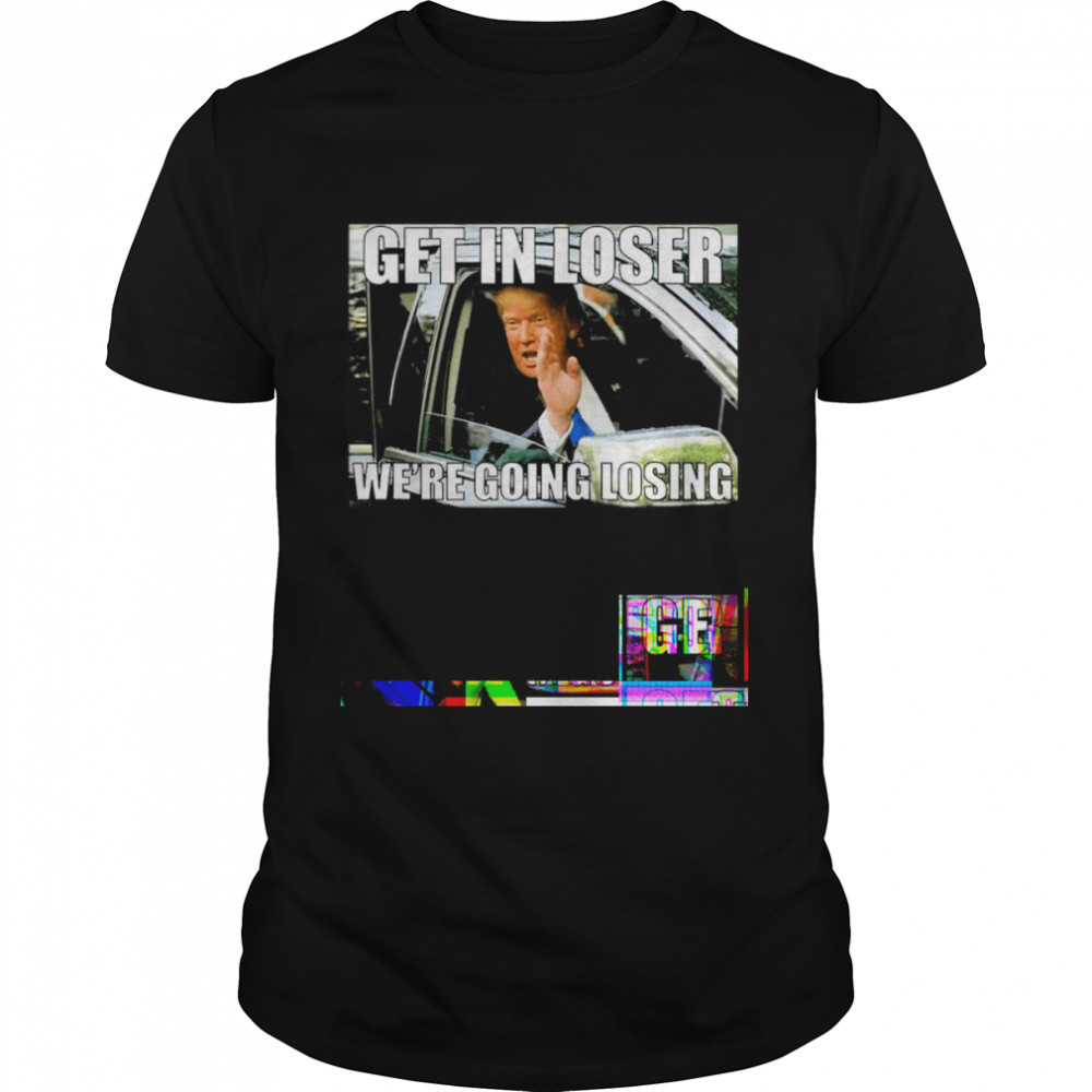 Get in Loser T-Shirt