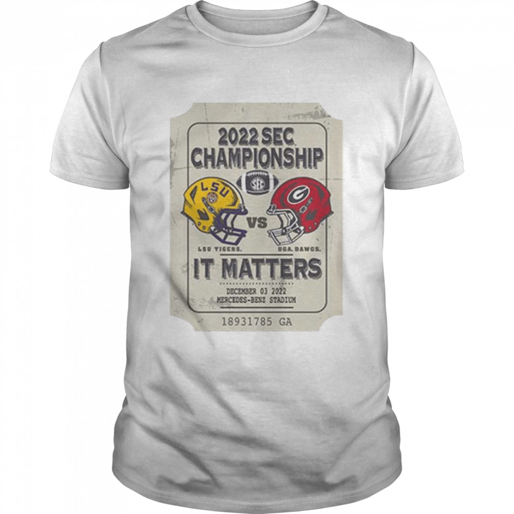 Lsu Tigers vs Uga Dawgs 2022 Sec Championship it matters shirt