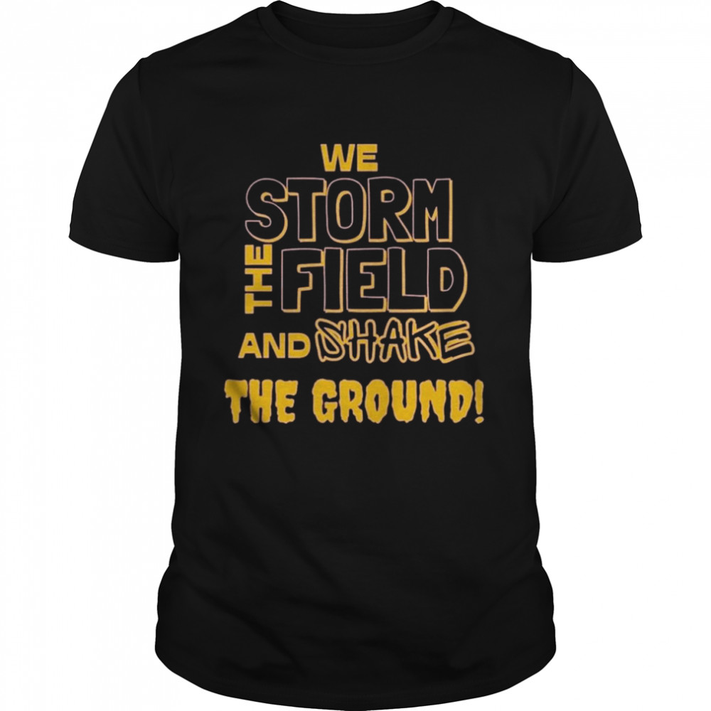 LSU Tigers We Storm The Field And Shake The Ground Shirt