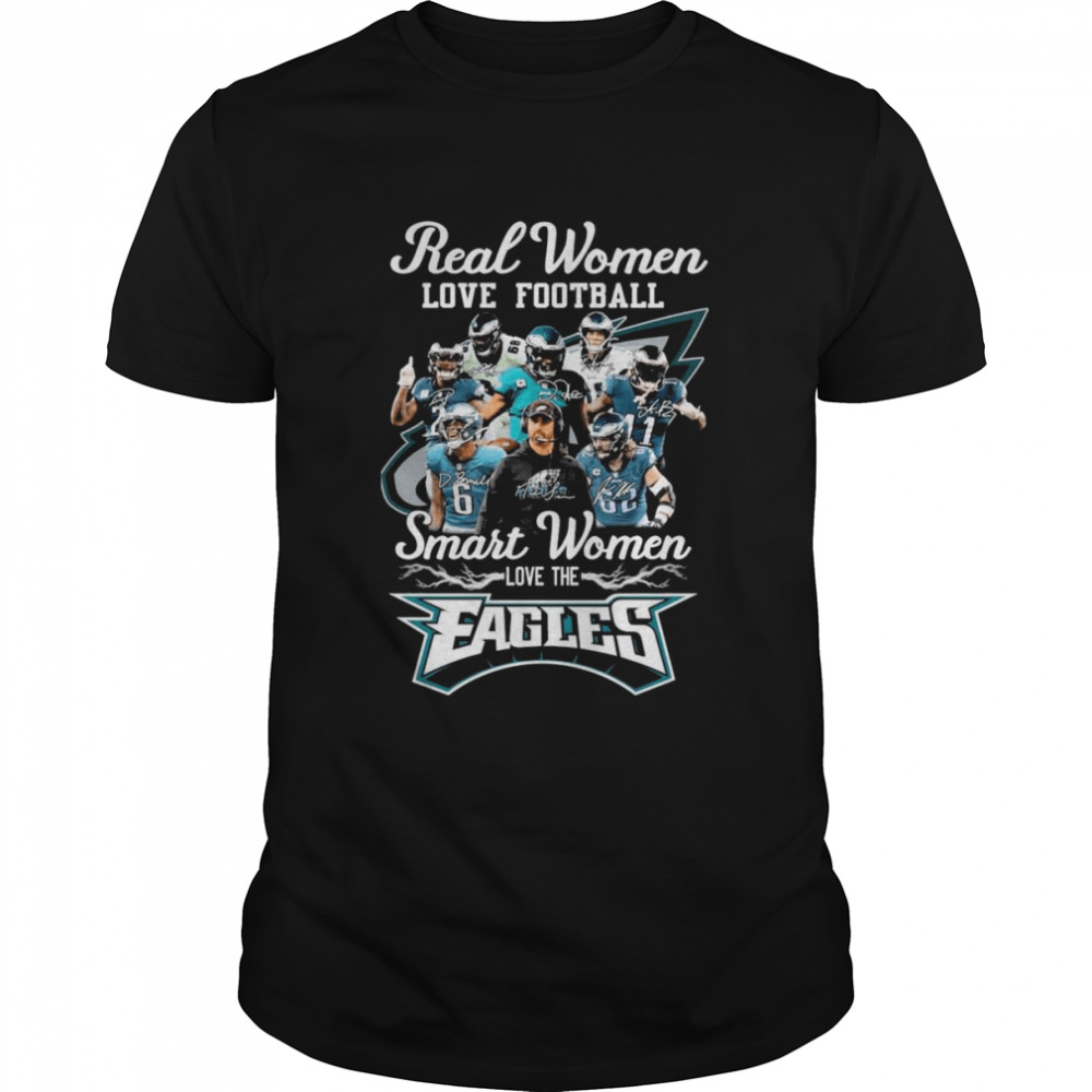 Real Women Love Football Smart Women Love The Eagles Signatures Shirt