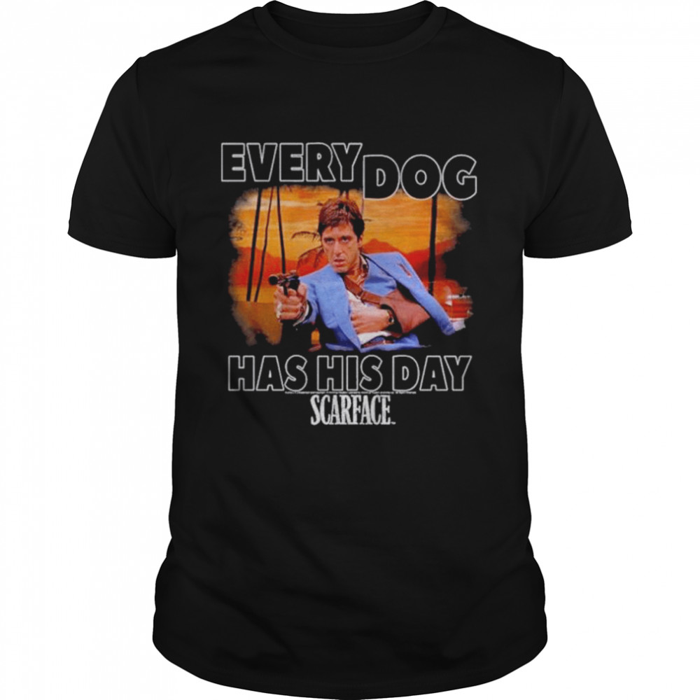 Scarface Tony Montana Every Dog Has His Day Movie Shirt