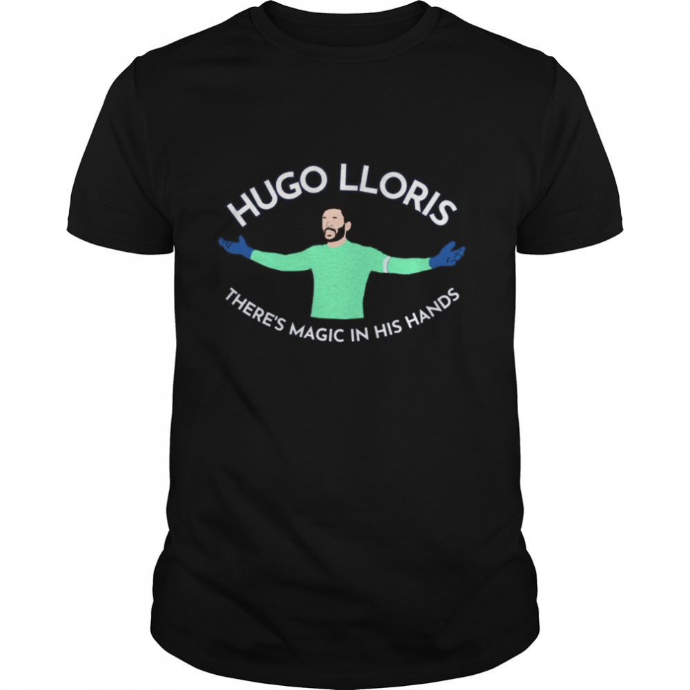 There’s Magic In His Hand Hugo Lloris shirt