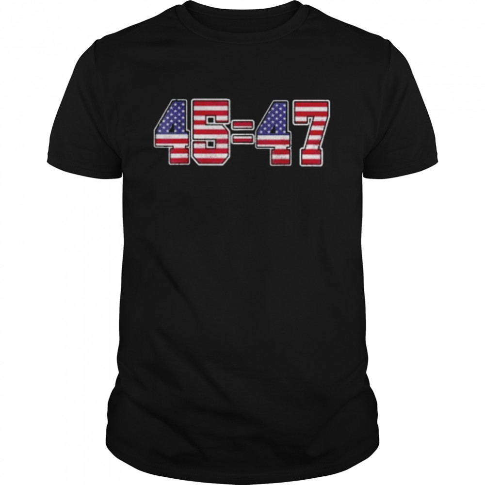 45 47 Trump 2024 Election T-Shirt