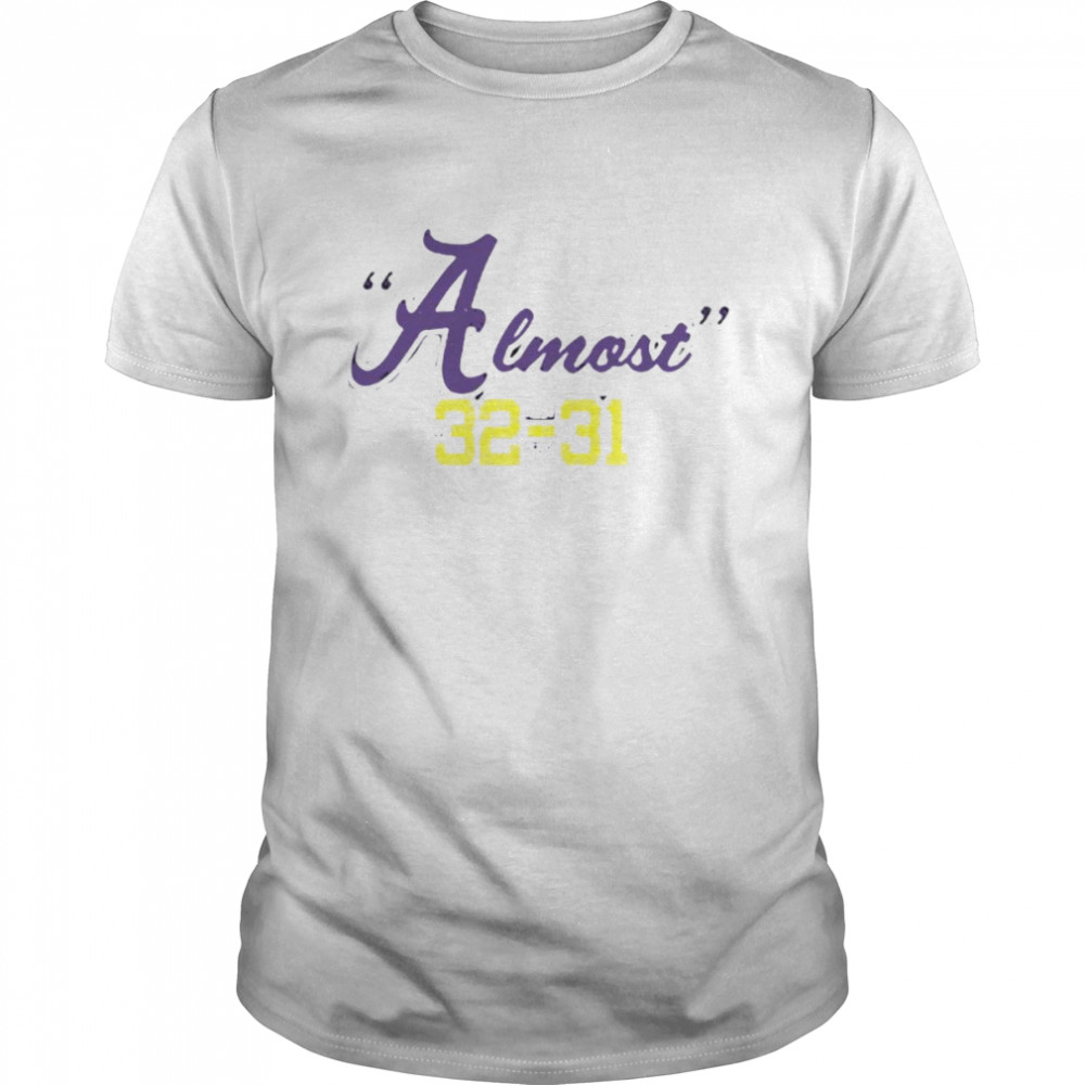 Almost 32-31 LSU Tigers Beat Alabama Crimson Tide shirt