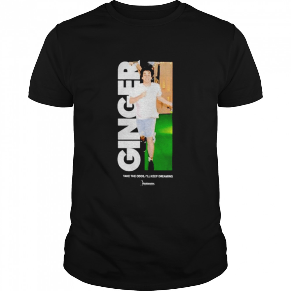 Awesome ginger take the odds i’ll keep dreaming shirt