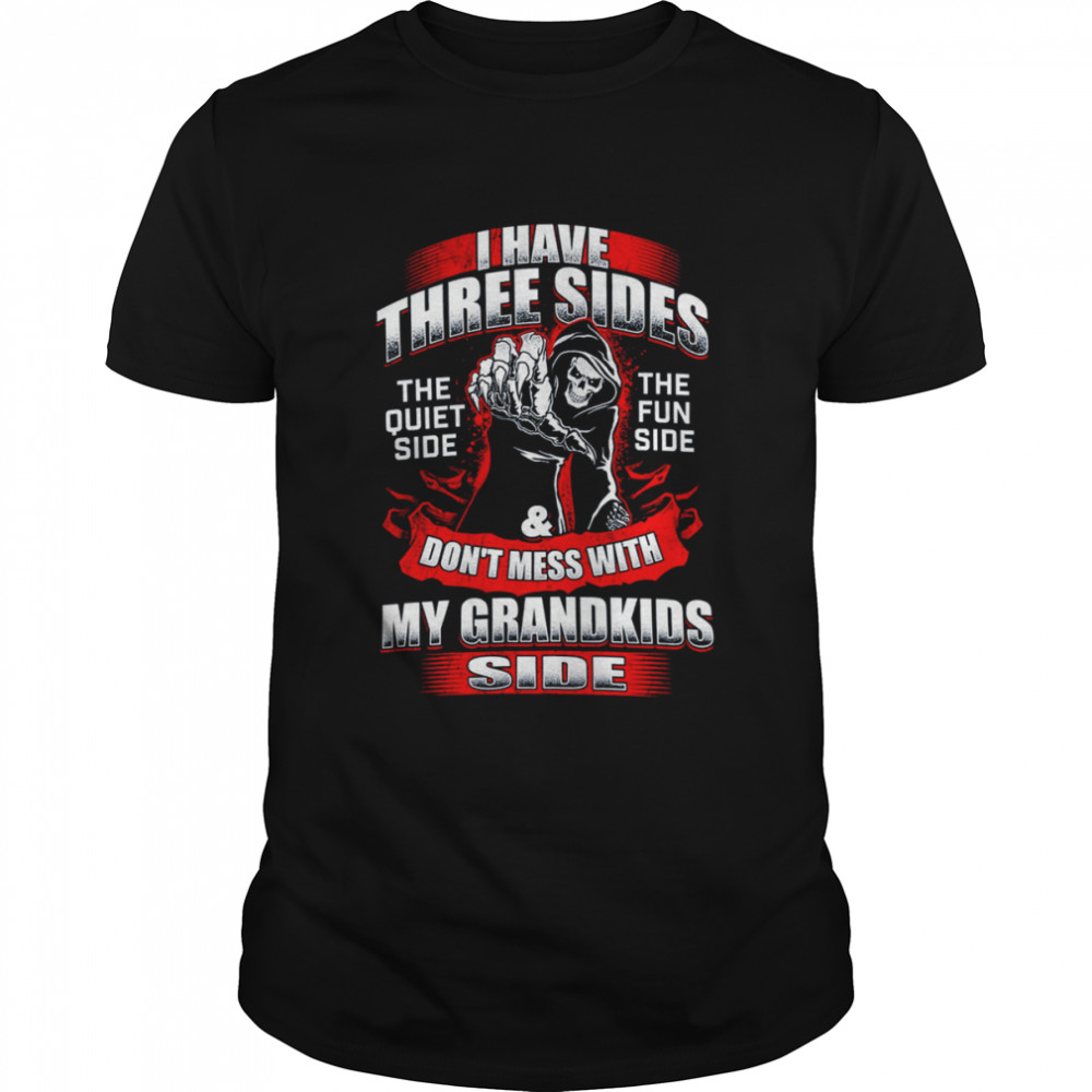 Death I Have Three Sides Don’t Mess With My Grandkids Side Shirt