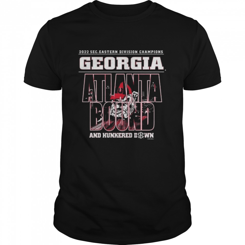 Georgia Bulldogs 2022 Sec Eastern Division Champions Atlanta Bound And Hunkered Down Shirt