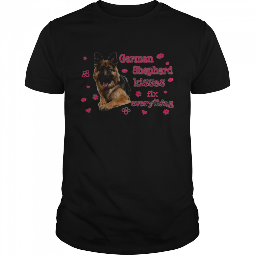 German Shepherd Kisses Fix Everything Shirt