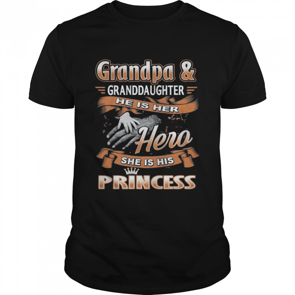 Grandpa And Granddaughter He Is Her Hero She Is His Princess Shirt