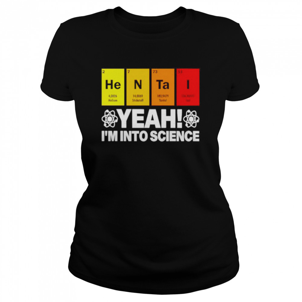 Hentai yeah I’m into science shirt Classic Women's T-shirt