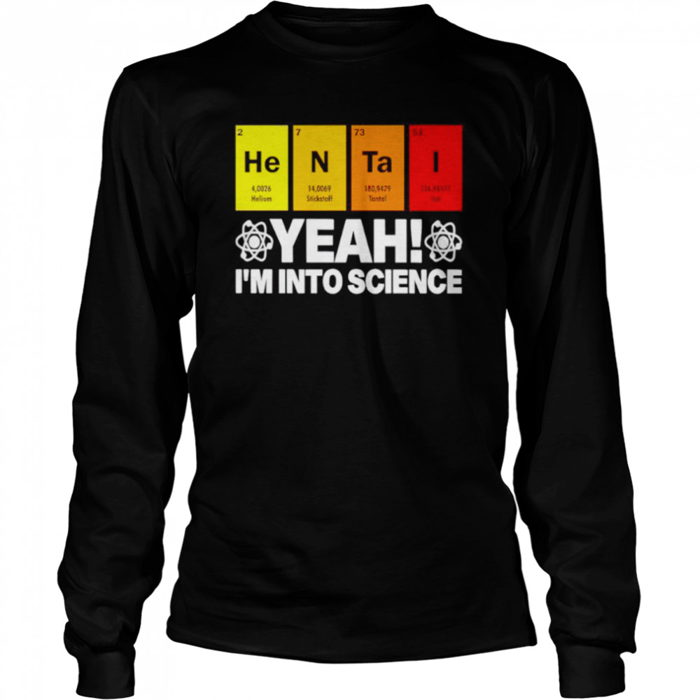 Hentai yeah I’m into science shirt Long Sleeved T-shirt