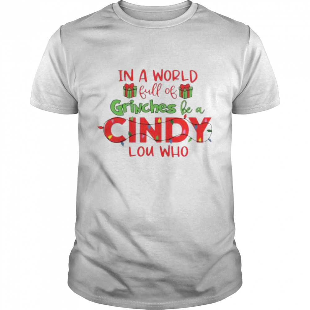 In a world full of grinches be a cindy lou who light Christmas shirt