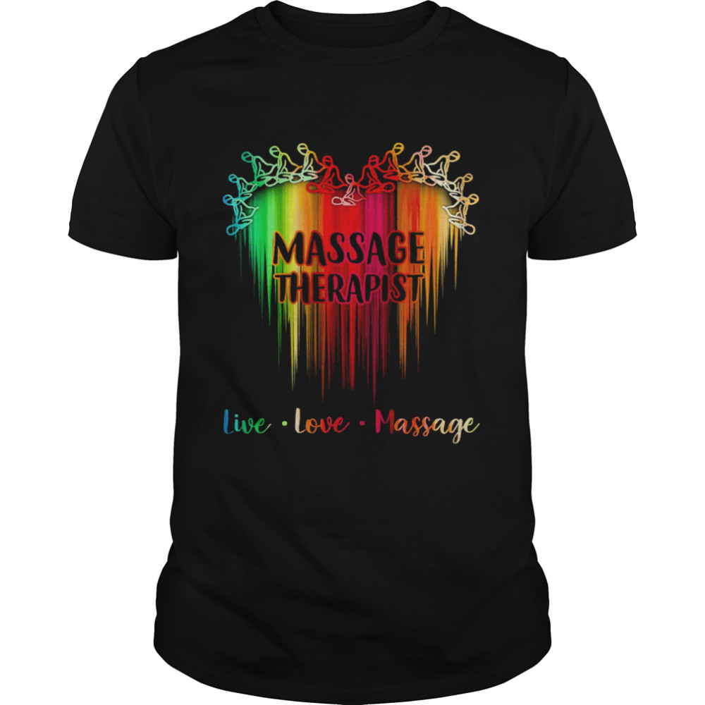 Massage Therapist Live Love Message Heart Shirt