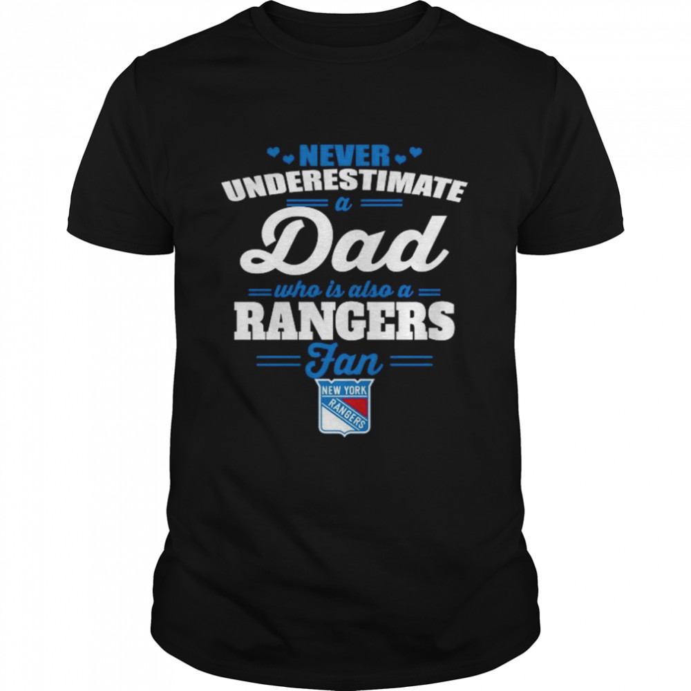 Never Underestimate A Dad Who Is Also A New York Rangers Fan 2022 Shirt