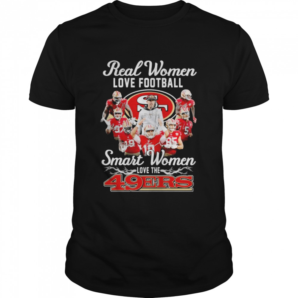 Real Women Love Football Smart Women Love The San Francisco 49ers 2022 Signatures Shirt