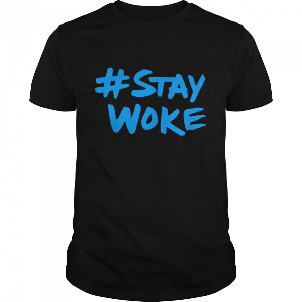 Stay woke shirt