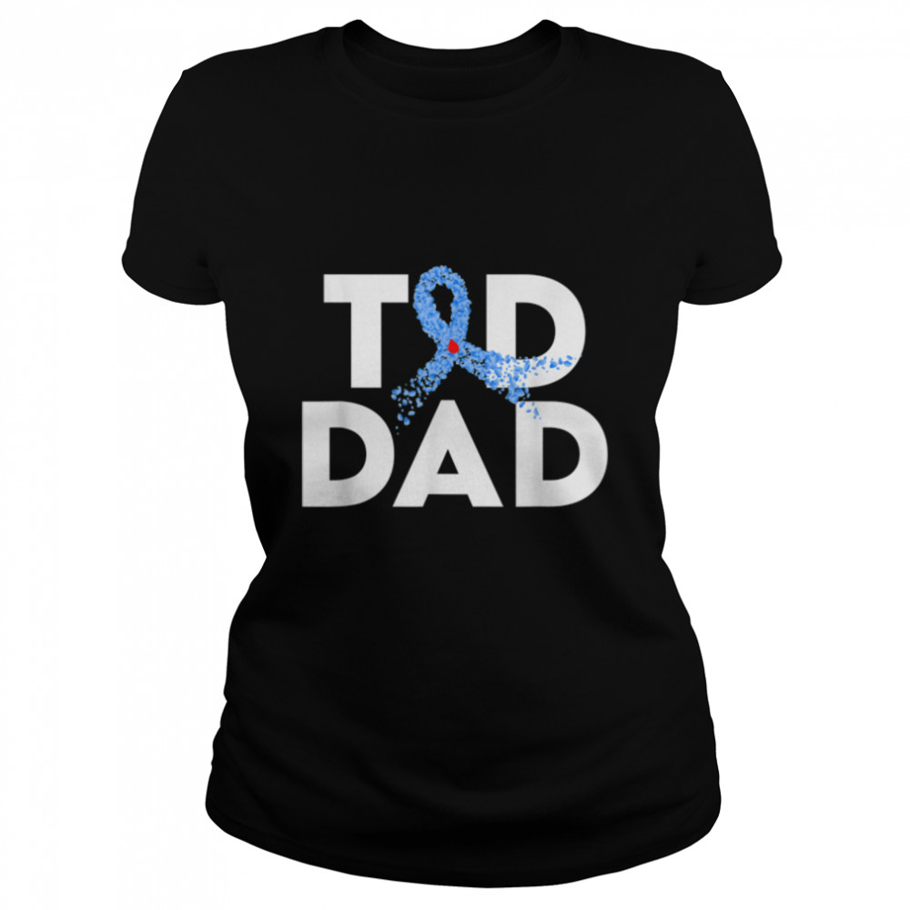 T1D Dad Type 1 Diabetes Awareness Insulin Family Support T- B0BH366SNN Classic Women's T-shirt