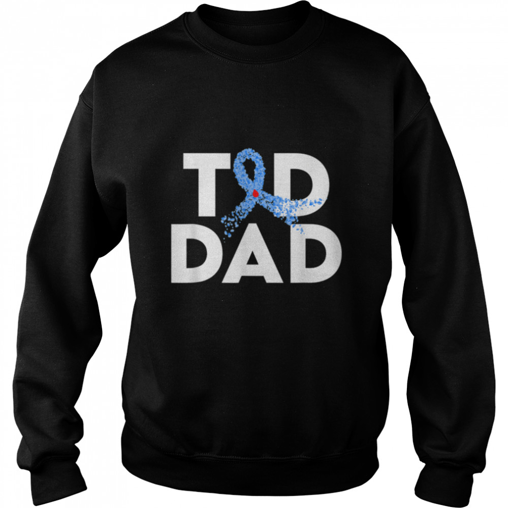 T1D Dad Type 1 Diabetes Awareness Insulin Family Support T- B0BH366SNN Unisex Sweatshirt