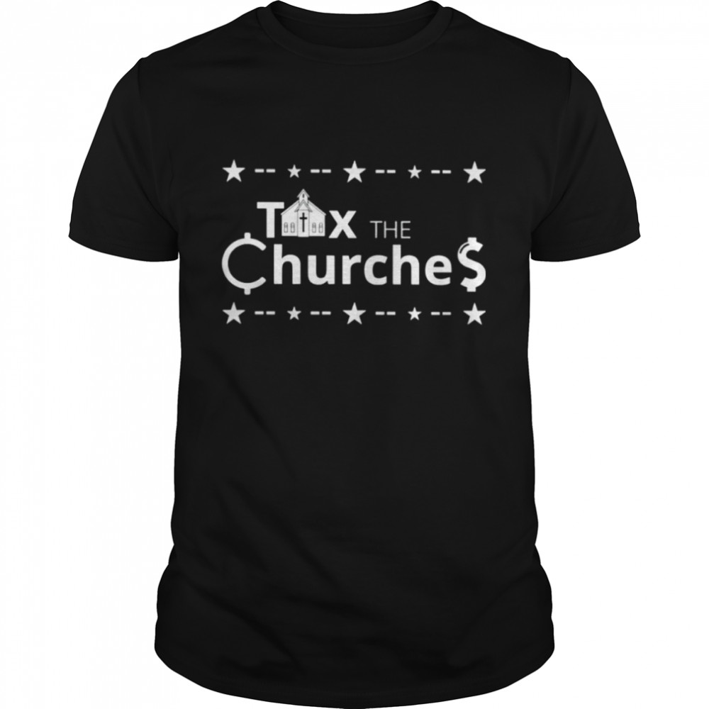 Tax The Churches shirt