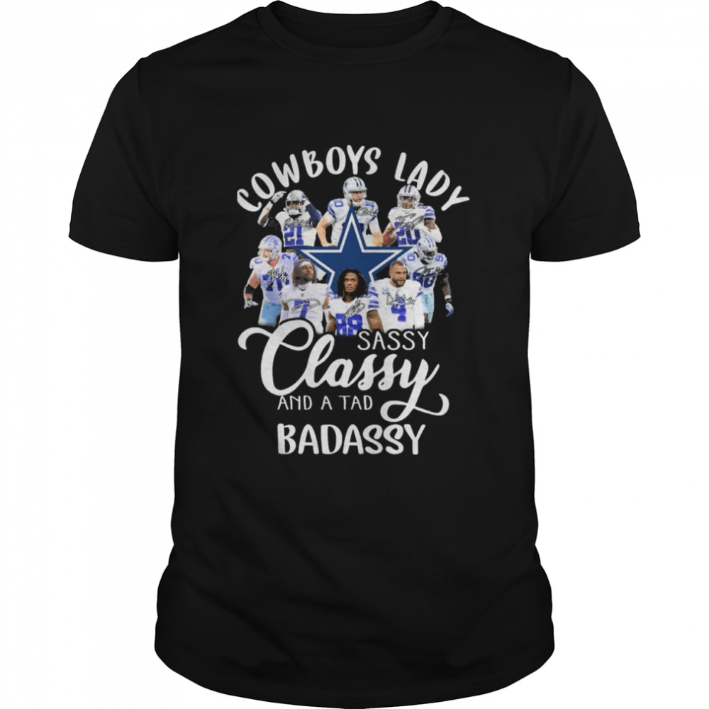 The Dallas Cowboys Lady Sassy Classy And A Tad Badassy Signatures Shirt