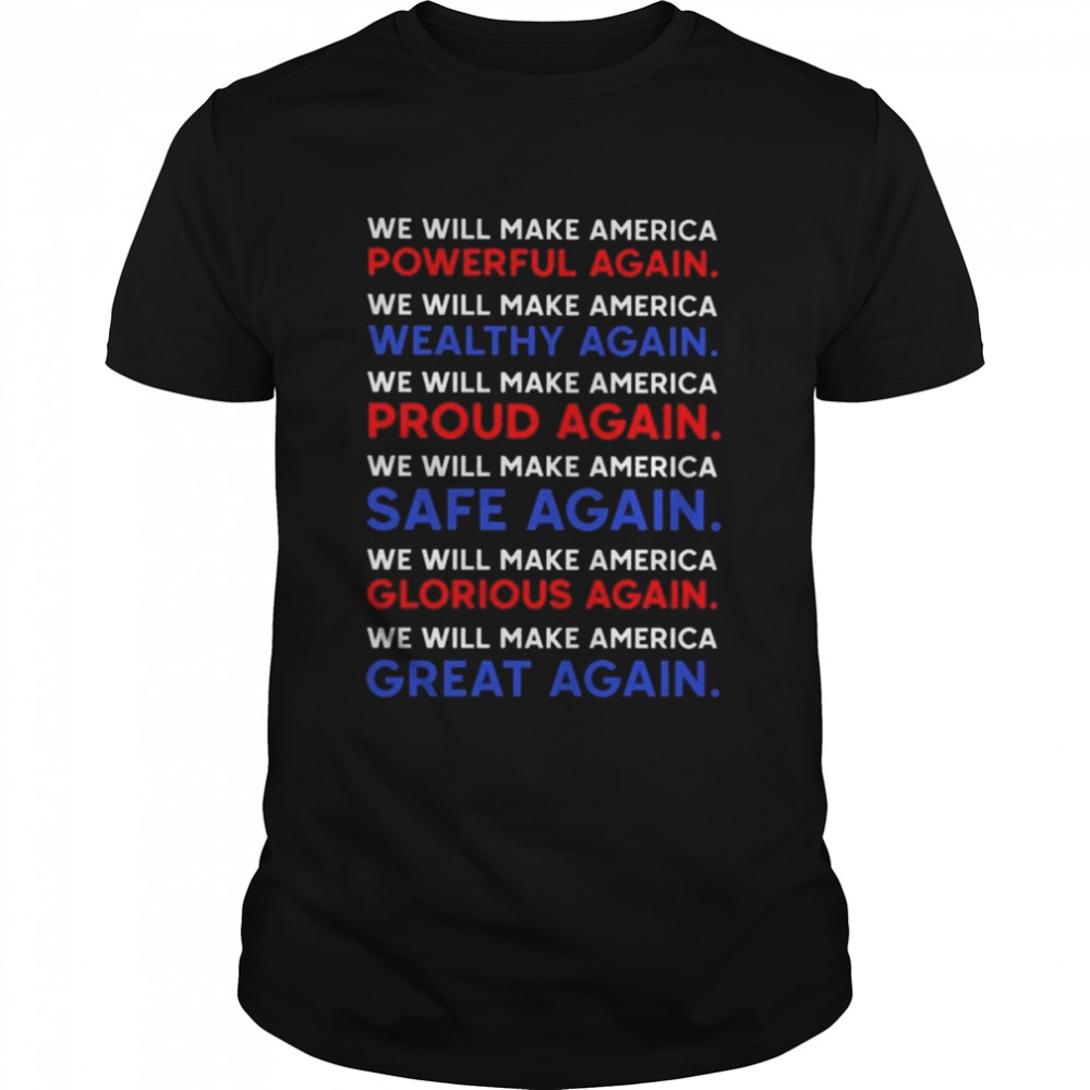 We Will Make America Wealthy Again Safe Again Great Again Shirt