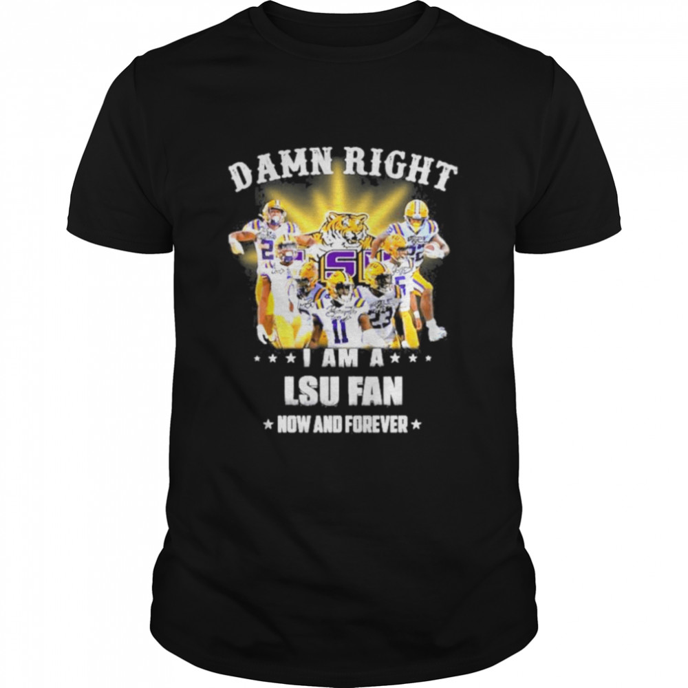 2022 Damn right i am a LSU Tigers fan now and forever shirt