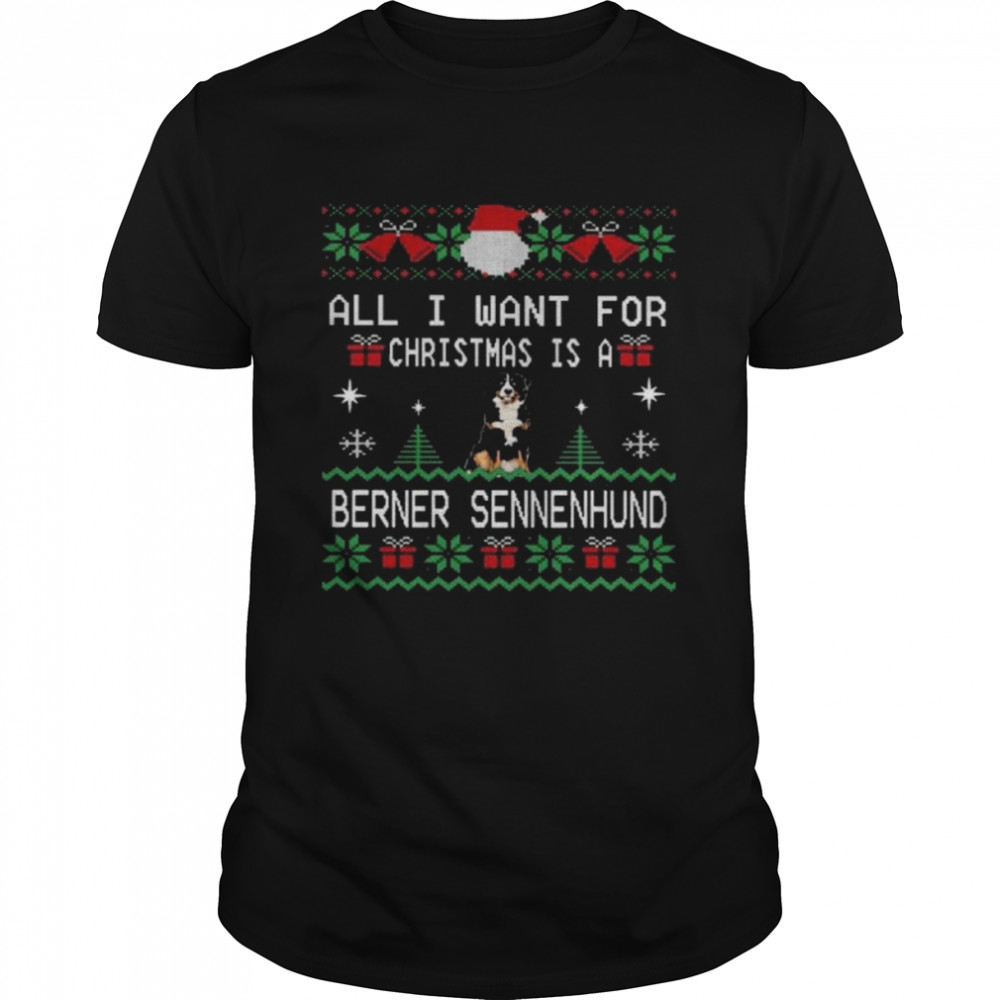 All I want for Christmas is berner sennenhund ugly Christmas shirt