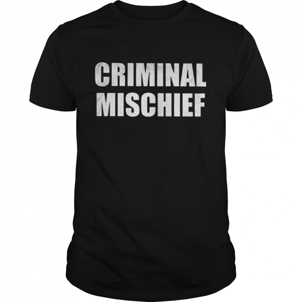 Criminal mischief 2022 shirt