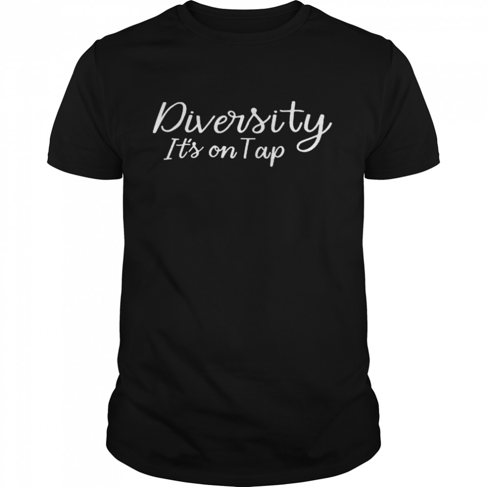 Richard Fierro Diversity It’s On Tap Shirt