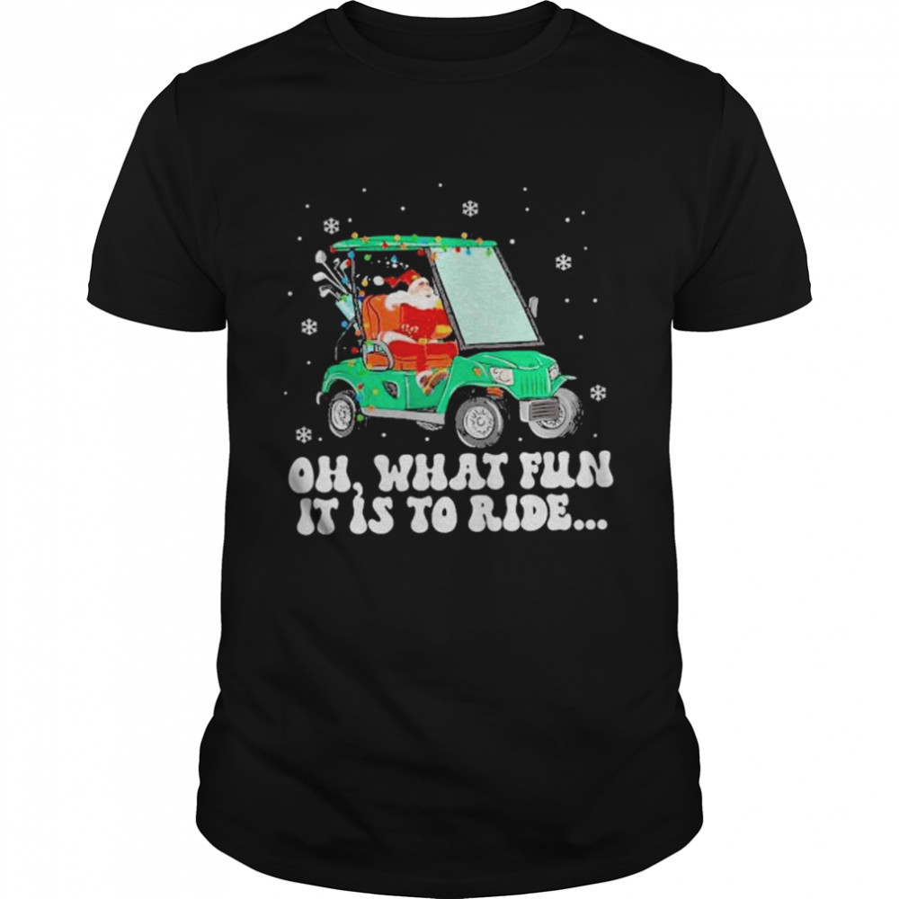 Santa Golf oh what fun it is to ride Christmas 2022 shirt