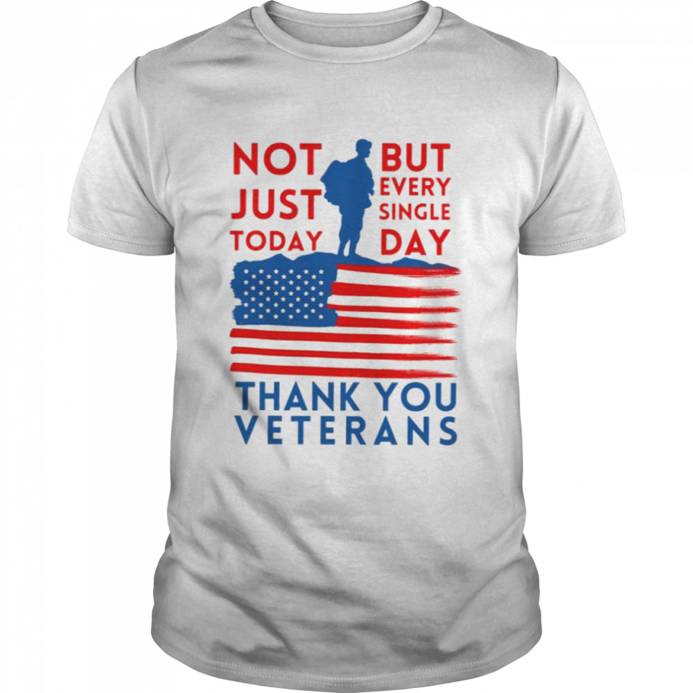 Thank You Veterans Not Just Today But Every Single Day shirt