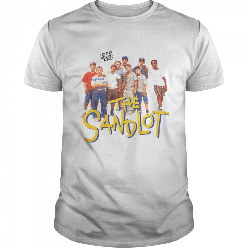 You Paly Ball Like A Girl The Sandlot shirt