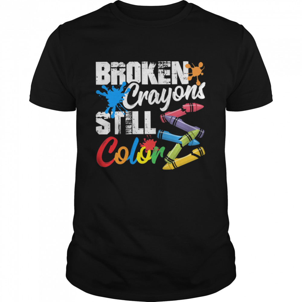 Broken Crayons Still Color Suicide Prevention Shirt