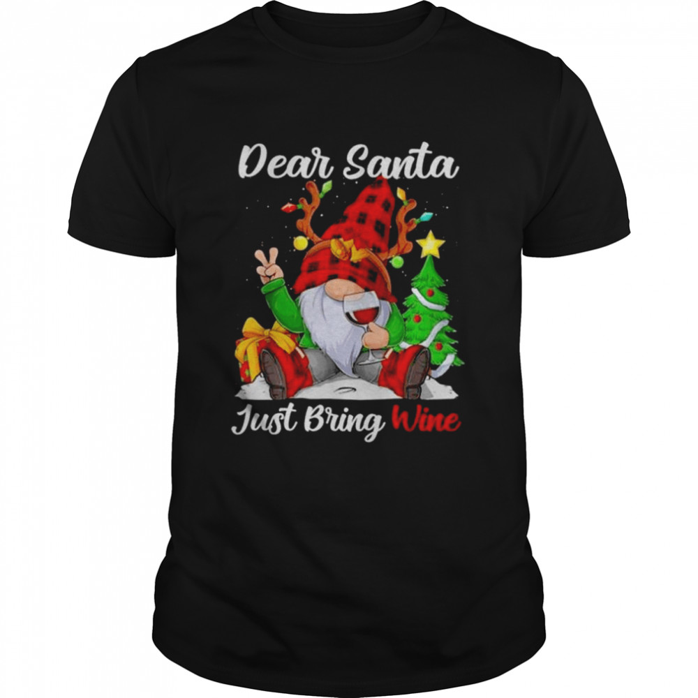 Gnome Dear Santa Just Bring Wine Christmas shirt