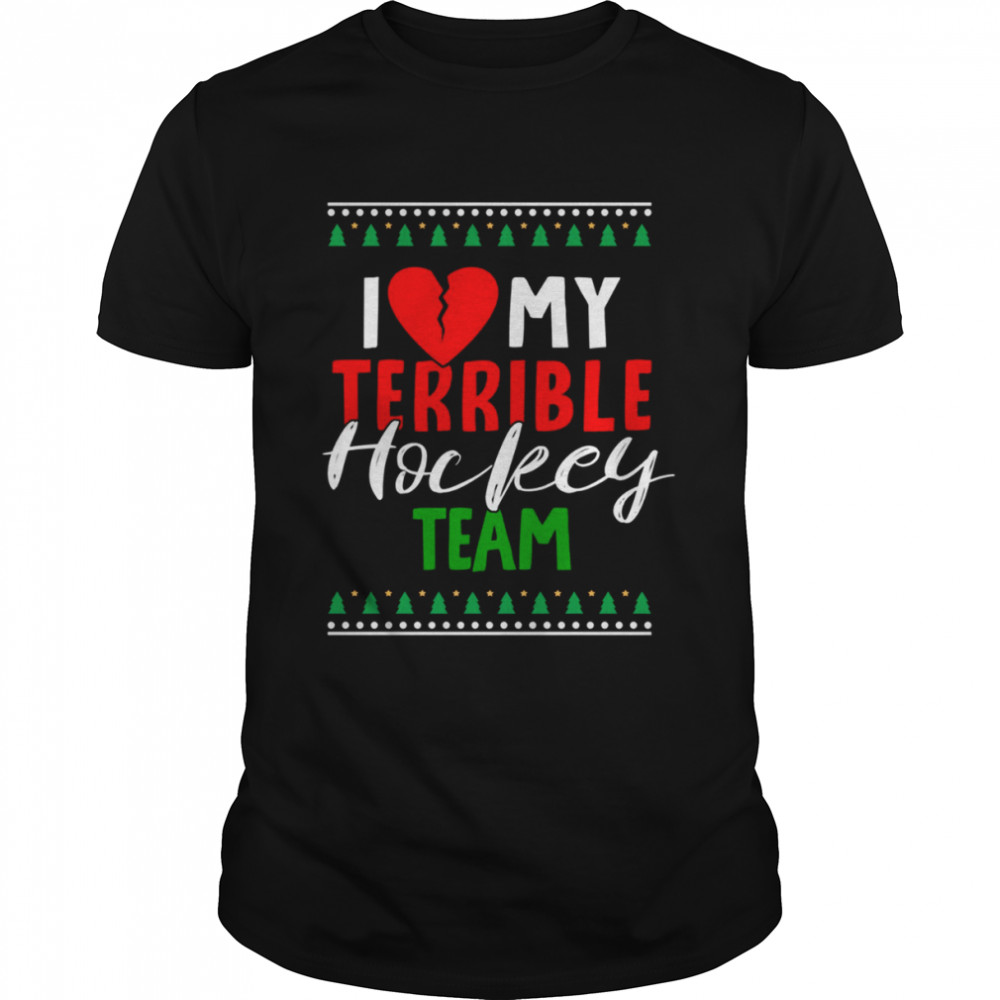 I Love My Terrible Hockey Team Christmas shirt