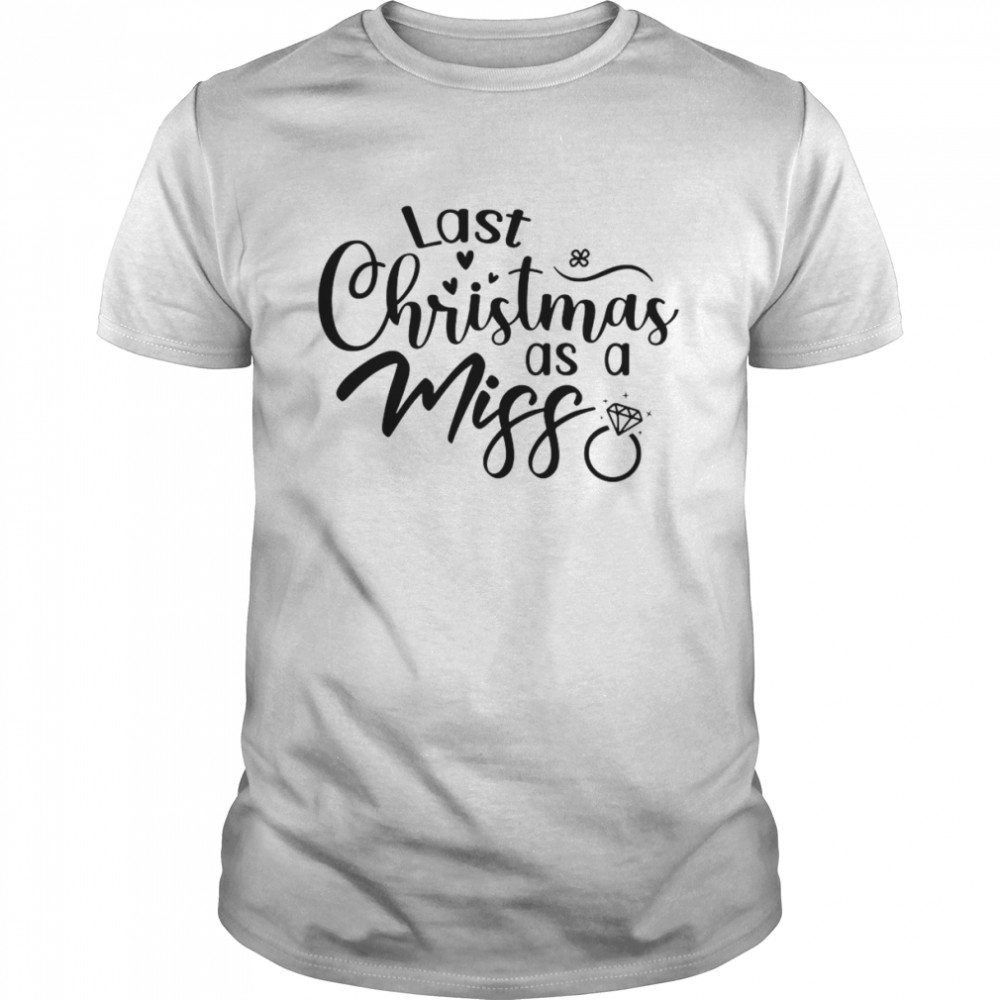 Last Christmas as a Miss Shirt