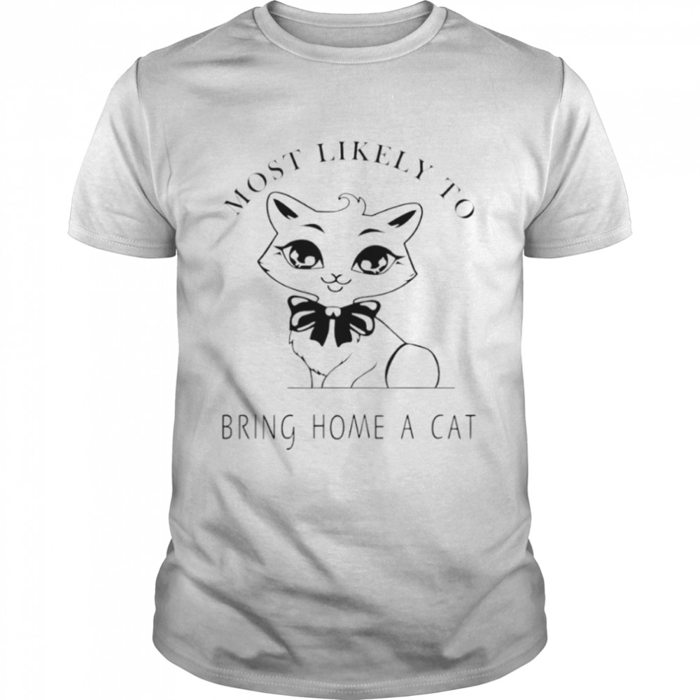 Most likely to bring home a cat T-shirt