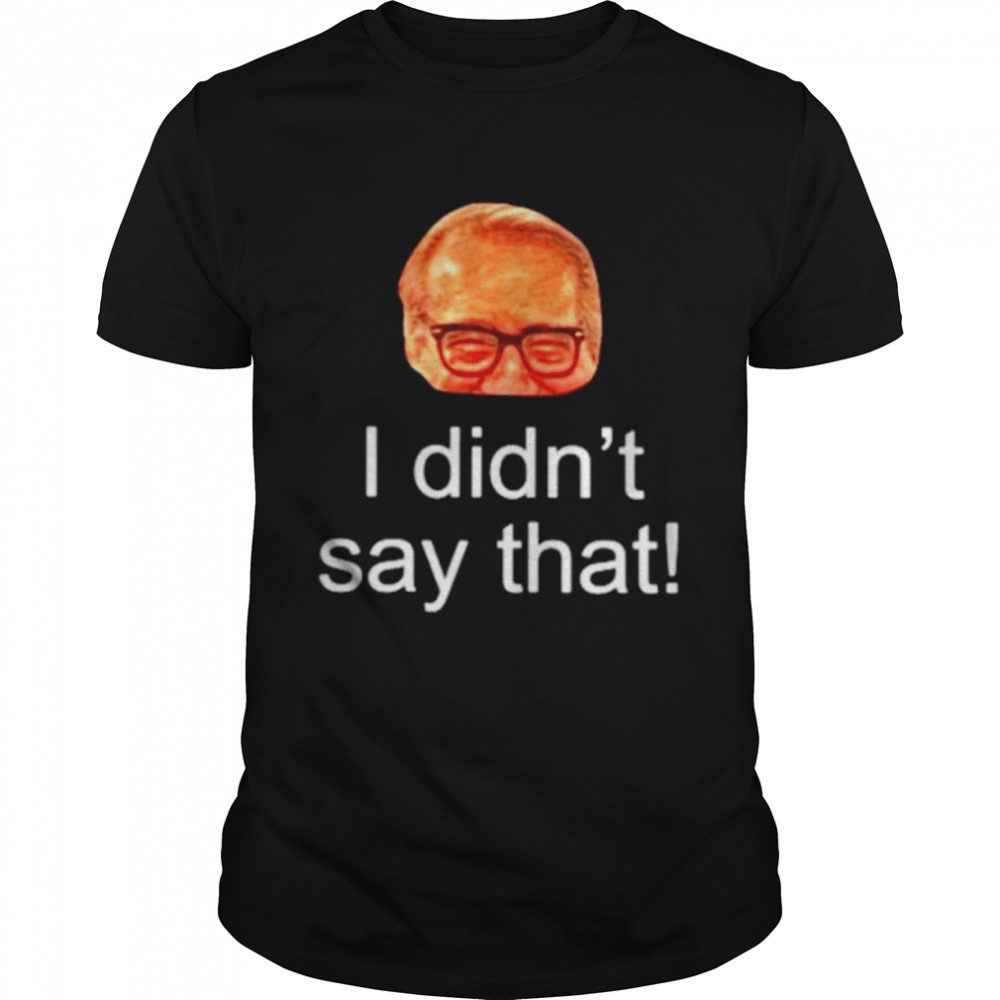 Nice i didn’t say that Mark Rosen shirt