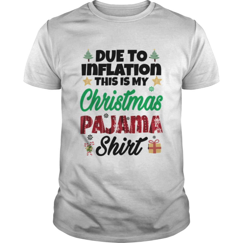 Quote Due To Inflation This Is My Christmas Pajama Shirt