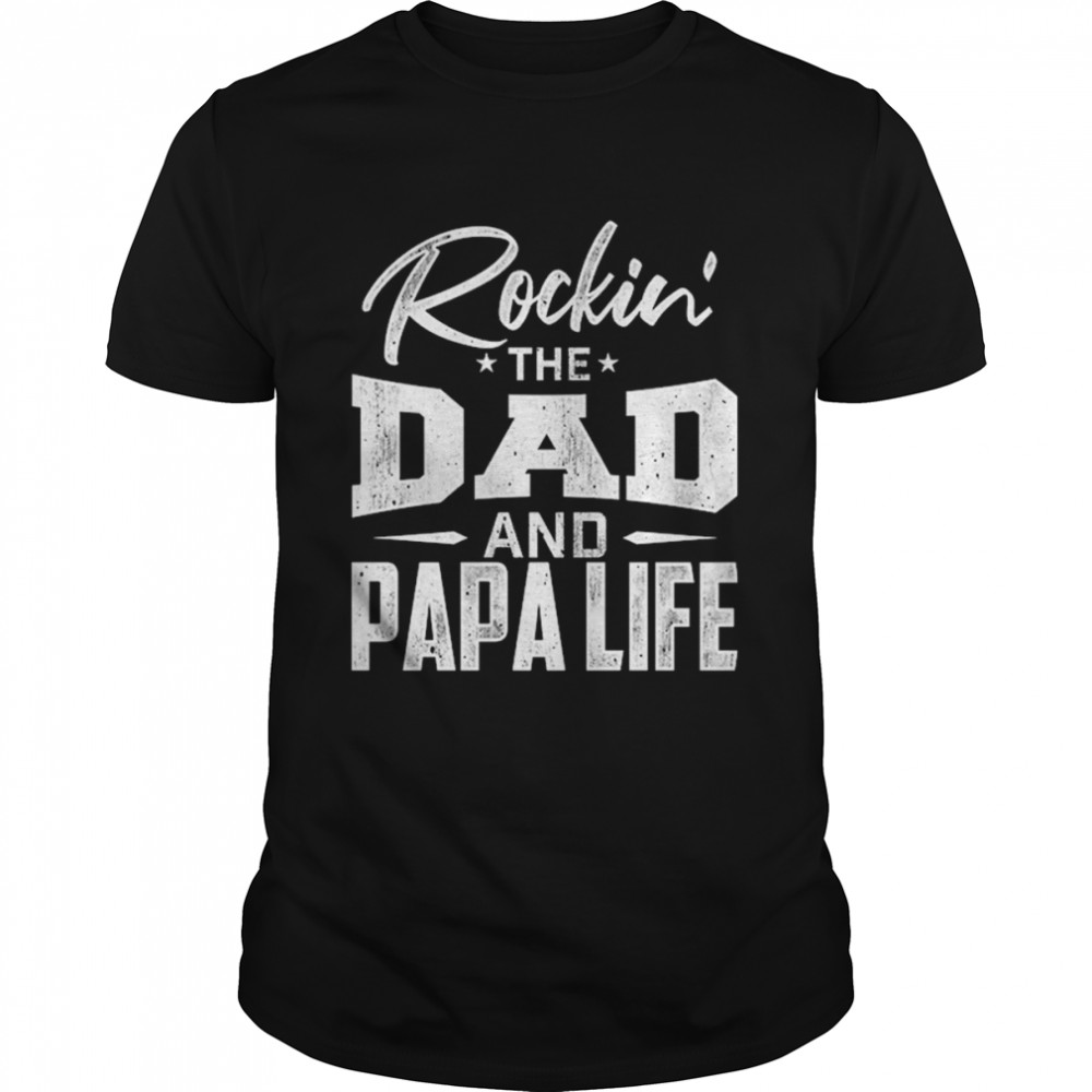 Rockin’ The Dad And Papalife Shirt