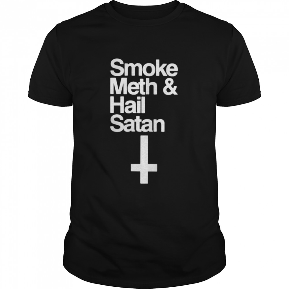 Smoke meth and hail Satan shirt