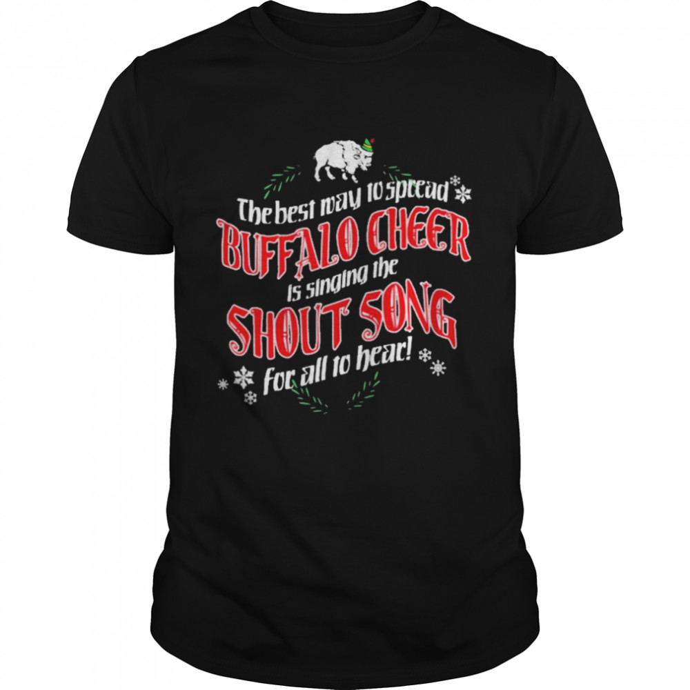 The best way to spread buffalo cheer is singing the shout song for all to hear T-shirt
