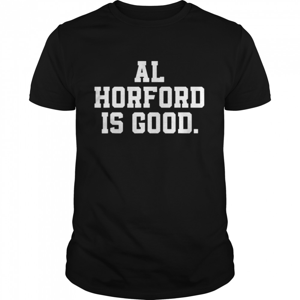 Al horford is good vintage 2022 shirt