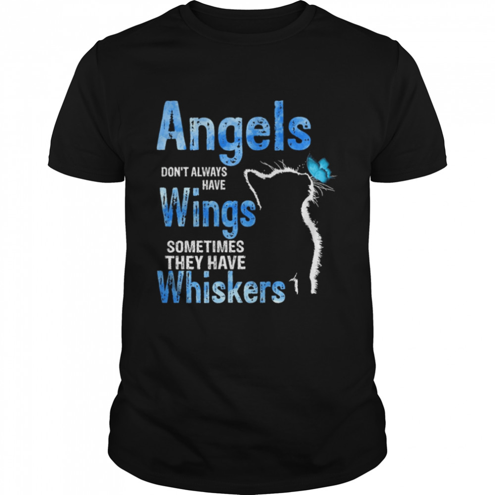 Angels Don’t Always Have Wings Sometimes They Have Whiskers Cat Shirt