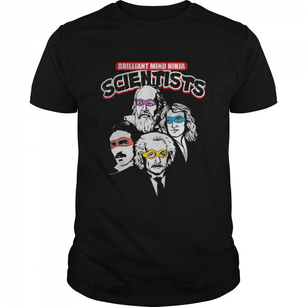 Brilliant Mind Ninja Scientists Mmc636 Nikola Tesla Albert Einstein shirt