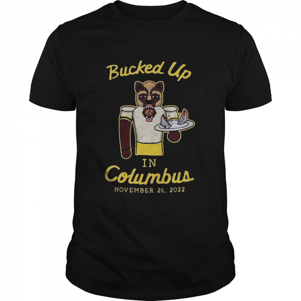 Bucked Up In Columbus November 26 2022 Shirt