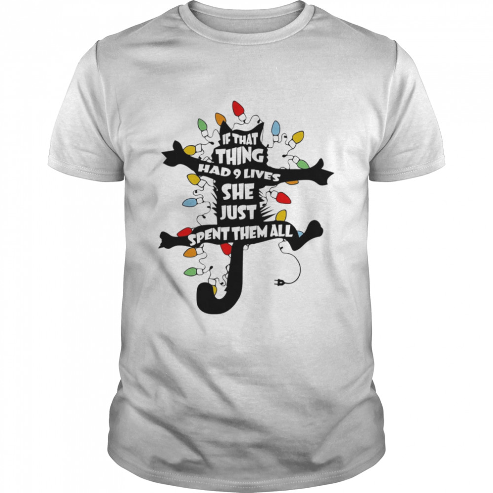 Cat If That Thing Had 9 Lives She Just Spent Them All Christmas Shirt